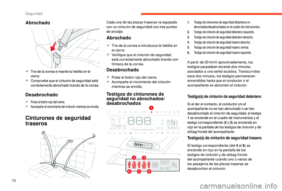 CITROEN C4 CACTUS 2019 Manuales de Empleo (in Spanish) 76
Abrochado
F Tire de la correa e inserte la hebilla en el cierre.
F
C
ompruebe que el cinturón de seguridad está
correctamente abrochado tirando de la correa.
Desabrochado
F Pulse el botón roj CITROEN C4 CACTUS 2019 Manuales de Empleo (in Spanish) 76
Abrochado
F Tire de la correa e inserte la hebilla en el cierre.
F
C
ompruebe que el cinturón de seguridad está
correctamente abrochado tirando de la correa.
Desabrochado
F Pulse el botón roj