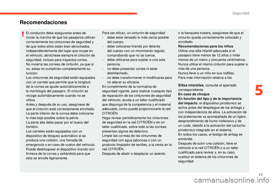 CITROEN C4 CACTUS 2019 Manuales de Empleo (in Spanish) 77
Recomendaciones
El conductor debe asegurarse antes de
iniciar la marcha de que los pasajeros utilizan
correctamente los cinturones de seguridad y
de que todos ellos están bien abrochados.
Indep CITROEN C4 CACTUS 2019 Manuales de Empleo (in Spanish) 77
Recomendaciones
El conductor debe asegurarse antes de
iniciar la marcha de que los pasajeros utilizan
correctamente los cinturones de seguridad y
de que todos ellos están bien abrochados.
Indep
