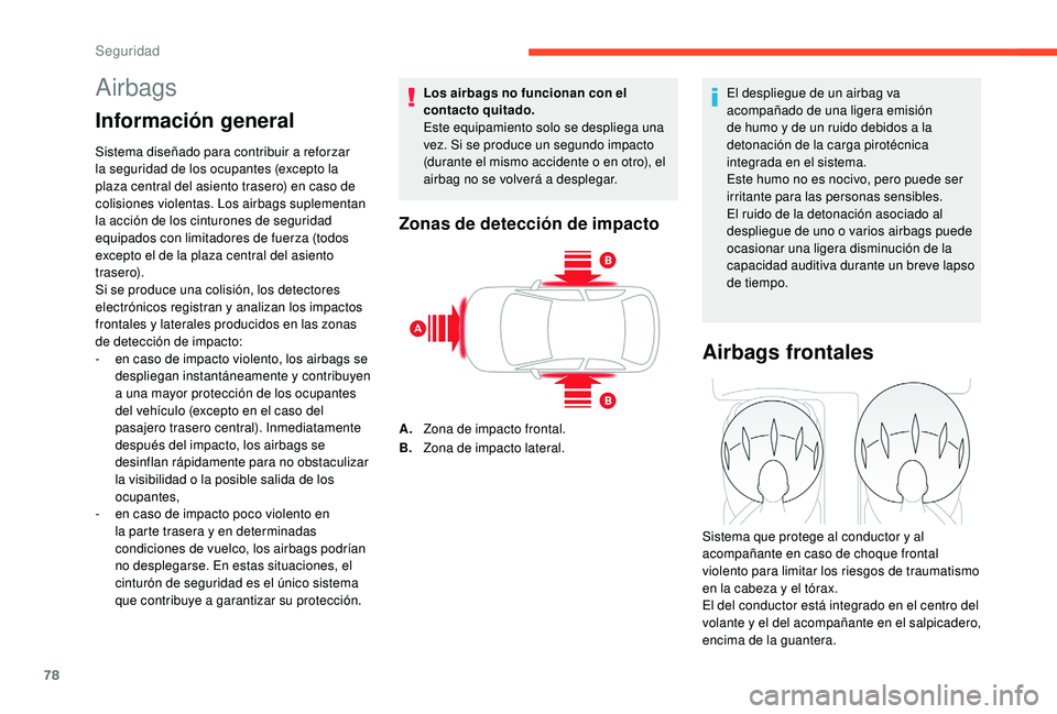 CITROEN C4 CACTUS 2019 Manuales de Empleo (in Spanish) 78
Airbags
Información general
Sistema diseñado para contribuir a reforzar
la seguridad de los ocupantes (excepto la
plaza central del asiento trasero) en caso de
colisiones violentas. Los airbag CITROEN C4 CACTUS 2019 Manuales de Empleo (in Spanish) 78
Airbags
Información general
Sistema diseñado para contribuir a reforzar
la seguridad de los ocupantes (excepto la
plaza central del asiento trasero) en caso de
colisiones violentas. Los airbag