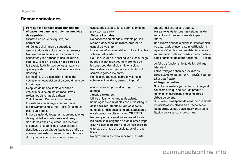 CITROEN C4 CACTUS 2019  Manuales de Empleo (in Spanish) 80
Recomendaciones
Para que los airbags sean plenamente 
eficaces, respete las siguientes medidas 
de seguridad.
Siéntese en posición erguida, con 
normalidad.
Abróchese el cinturón de seguridad, 