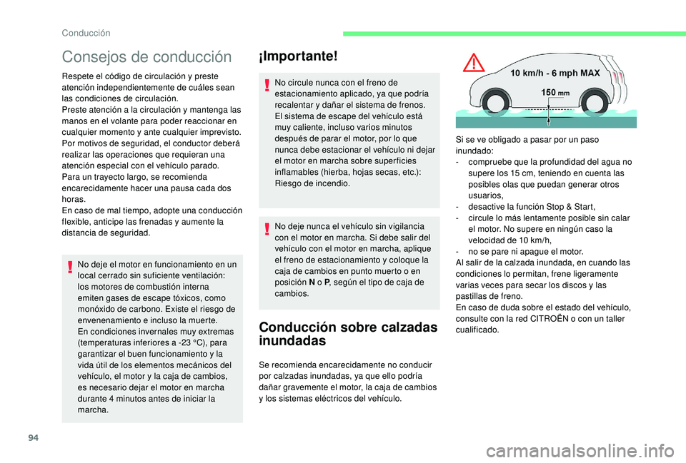 CITROEN C4 CACTUS 2019  Manuales de Empleo (in Spanish) 94
Consejos de conducción
Respete el código de circulación y preste 
atención independientemente de cuáles sean 
las condiciones de circulación.
Preste atención a la circulación y mantenga las
