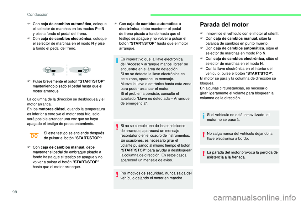 CITROEN C4 CACTUS 2019  Manuales de Empleo (in Spanish) 98
F Con caja de cambios automática , coloque 
el selector de marchas en los modos P o N 
y pise a fondo el pedal del freno.
F
  Con  caja de cambios electrónica , coloque 
el selector de marchas en