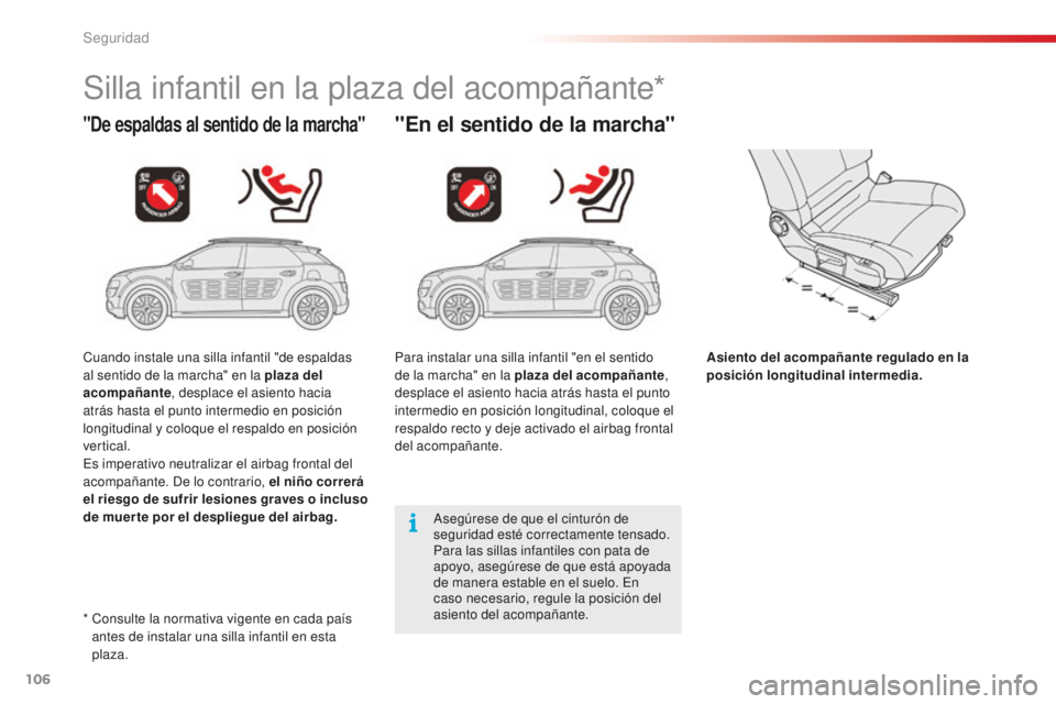 CITROEN C4 CACTUS 2018  Manuales de Empleo (in Spanish) 106
C4-cactus_es_Chap05_securite_ed01-2016
Silla infantil en la plaza del acompañante*
"De espaldas al sentido de la marcha""En el sentido de la marcha"
Asiento del acompañante regul