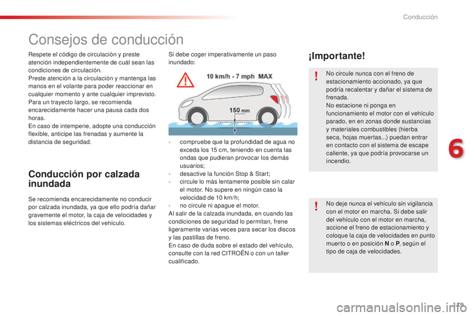 CITROEN C4 CACTUS 2018  Manuales de Empleo (in Spanish) 119
C4-cactus_es_Chap06_conduite_ed01-2016
Consejos de conducción
Respete el código de circulación y preste 
atención independientemente de cuál sean las 
condiciones de circulación.
Preste aten
