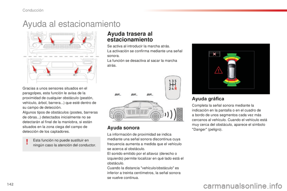 CITROEN C4 CACTUS 2018 Manuales de Empleo (in Spanish) 142
C4-cactus_es_Chap06_conduite_ed01-2016
Gracias a unos sensores situados en el
paragolpes, esta función le avisa de la
proximidad de cualquier obstáculo (peatón,
vehículo, árbol, barrera... CITROEN C4 CACTUS 2018 Manuales de Empleo (in Spanish) 142
C4-cactus_es_Chap06_conduite_ed01-2016
Gracias a unos sensores situados en el
paragolpes, esta función le avisa de la
proximidad de cualquier obstáculo (peatón,
vehículo, árbol, barrera...