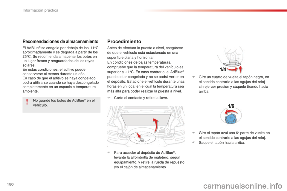 CITROEN C4 CACTUS 2018 Manuales de Empleo (in Spanish) 180
C4-cactus_es_Chap07_info-pratiques_ed01-2016
Recomendaciones de almacenamiento
No guarde los botes de AdBlue® en el
vehículo.
Procedimiento
F Corte el contacto y retire la llave.
F
P
ara acc CITROEN C4 CACTUS 2018 Manuales de Empleo (in Spanish) 180
C4-cactus_es_Chap07_info-pratiques_ed01-2016
Recomendaciones de almacenamiento
No guarde los botes de AdBlue® en el
vehículo.
Procedimiento
F Corte el contacto y retire la llave.
F
P
ara acc