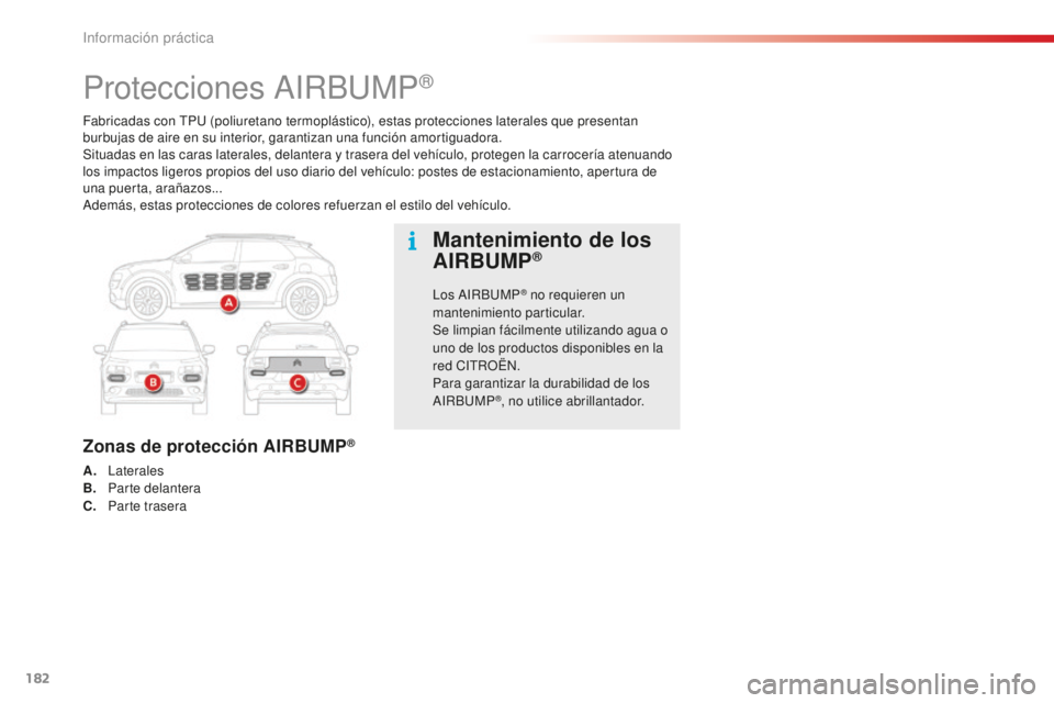 CITROEN C4 CACTUS 2018 Manuales de Empleo (in Spanish) 182
C4-cactus_es_Chap07_info-pratiques_ed01-2016
Fabricadas con TPU (poliuretano termoplástico), estas protecciones laterales que presentan
burbujas de aire en su interior, garantizan una función a CITROEN C4 CACTUS 2018 Manuales de Empleo (in Spanish) 182
C4-cactus_es_Chap07_info-pratiques_ed01-2016
Fabricadas con TPU (poliuretano termoplástico), estas protecciones laterales que presentan
burbujas de aire en su interior, garantizan una función a