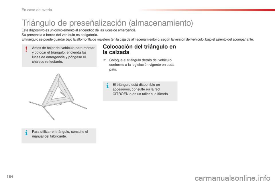 CITROEN C4 CACTUS 2018 Manuales de Empleo (in Spanish) 184
C4-cactus_es_Chap08_En-cas-de-panne_ed01-2016
Triángulo de preseñalización (almacenamiento)
Antes de bajar del vehículo para montar
y colocar el triángulo, encienda las
luces de emergencia CITROEN C4 CACTUS 2018 Manuales de Empleo (in Spanish) 184
C4-cactus_es_Chap08_En-cas-de-panne_ed01-2016
Triángulo de preseñalización (almacenamiento)
Antes de bajar del vehículo para montar
y colocar el triángulo, encienda las
luces de emergencia