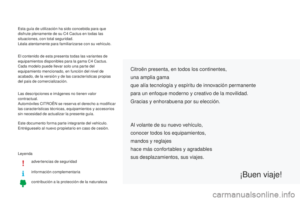 CITROEN C4 CACTUS 2018  Manuales de Empleo (in Spanish) Leyendaadvertencias de seguridad
información complementaria
contribución a la protección de la naturaleza
Citroën presenta, en todos los continentes,
una amplia gama
que alía tecnología y espír