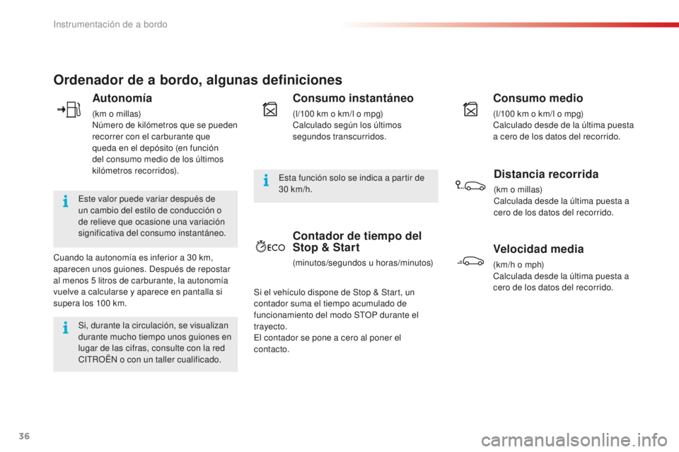 CITROEN C4 CACTUS 2018 Manuales de Empleo (in Spanish) 36
C4-cactus_es_Chap01_Instruments-de-bord_ed01-2016
Ordenador de a bordo, algunas definiciones
Autonomía
(km o millas)
Número de kilómetros que se pueden
recorrer con el carburante que
queda en CITROEN C4 CACTUS 2018 Manuales de Empleo (in Spanish) 36
C4-cactus_es_Chap01_Instruments-de-bord_ed01-2016
Ordenador de a bordo, algunas definiciones
Autonomía
(km o millas)
Número de kilómetros que se pueden
recorrer con el carburante que
queda en