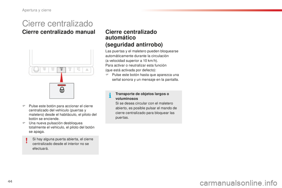 CITROEN C4 CACTUS 2018 Manuales de Empleo (in Spanish) 44
C4-cactus_es_Chap02_ouvertures_ed01-2016
Cierre centralizado manual
Cierre centralizado
F Pulse este botón para accionar el cierre centralizado del vehículo (puertas y
maletero) desde el habitá CITROEN C4 CACTUS 2018 Manuales de Empleo (in Spanish) 44
C4-cactus_es_Chap02_ouvertures_ed01-2016
Cierre centralizado manual
Cierre centralizado
F Pulse este botón para accionar el cierre centralizado del vehículo (puertas y
maletero) desde el habitá