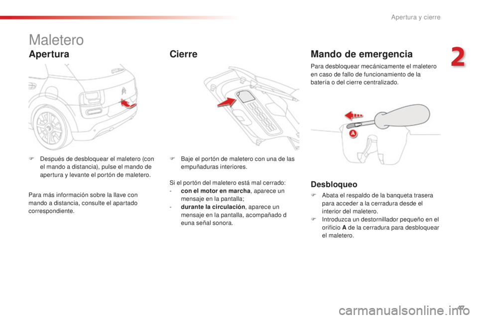 CITROEN C4 CACTUS 2018 Manuales de Empleo (in Spanish) 47
C4-cactus_es_Chap02_ouvertures_ed01-2016
Maletero
Apertura
F Después de desbloquear el maletero (con el mando a distancia), pulse el mando de
apertura y levante el portón de maletero. F
B aje e CITROEN C4 CACTUS 2018 Manuales de Empleo (in Spanish) 47
C4-cactus_es_Chap02_ouvertures_ed01-2016
Maletero
Apertura
F Después de desbloquear el maletero (con el mando a distancia), pulse el mando de
apertura y levante el portón de maletero. F
B aje e