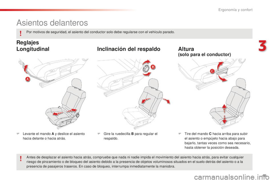 CITROEN C4 CACTUS 2018 Manuales de Empleo (in Spanish) 49
C4-cactus_es_Chap03_Ergonomie-et-confort_ed01-2016
Asientos delanteros
F Levante el mando A y deslice el asiento hacia delante o hacia atrás. F
T ire del mando C hacia arriba para subir
el asien CITROEN C4 CACTUS 2018 Manuales de Empleo (in Spanish) 49
C4-cactus_es_Chap03_Ergonomie-et-confort_ed01-2016
Asientos delanteros
F Levante el mando A y deslice el asiento hacia delante o hacia atrás. F
T ire del mando C hacia arriba para subir
el asien