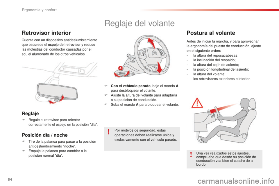 CITROEN C4 CACTUS 2018  Manuales de Empleo (in Spanish) 54
C4-cactus_es_Chap03_Ergonomie-et-confort_ed01-2016
Retrovisor interior
Cuenta con un dispositivo antideslumbramiento 
que oscurece el espejo del retrovisor y reduce 
las molestias del conductor cau