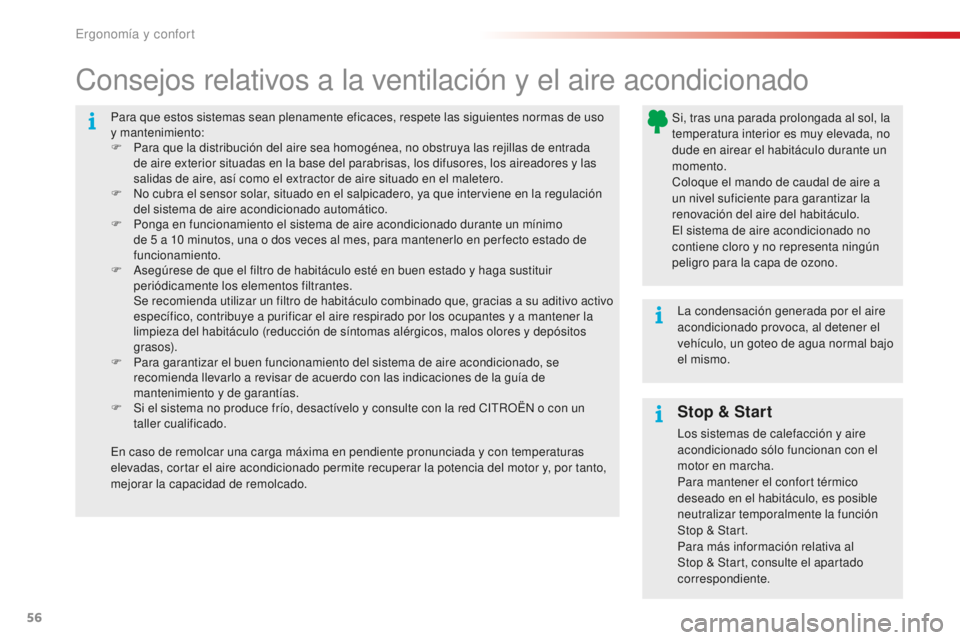 CITROEN C4 CACTUS 2018  Manuales de Empleo (in Spanish) 56
C4-cactus_es_Chap03_Ergonomie-et-confort_ed01-2016
Para que estos sistemas sean plenamente eficaces, respete las siguientes normas de uso 
y mantenimiento:
F 
P
 ara que la distribución del aire s