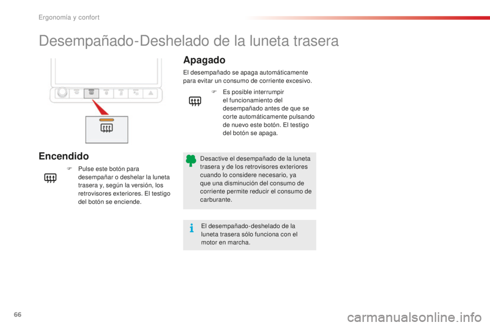 CITROEN C4 CACTUS 2018 Manuales de Empleo (in Spanish) 66
C4-cactus_es_Chap03_Ergonomie-et-confort_ed01-2016
Desempañado-Deshelado de la luneta trasera
EncendidoApagado
F Pulse este botón para
desempañar o deshelar la luneta
trasera y, según la vers CITROEN C4 CACTUS 2018 Manuales de Empleo (in Spanish) 66
C4-cactus_es_Chap03_Ergonomie-et-confort_ed01-2016
Desempañado-Deshelado de la luneta trasera
EncendidoApagado
F Pulse este botón para
desempañar o deshelar la luneta
trasera y, según la vers
