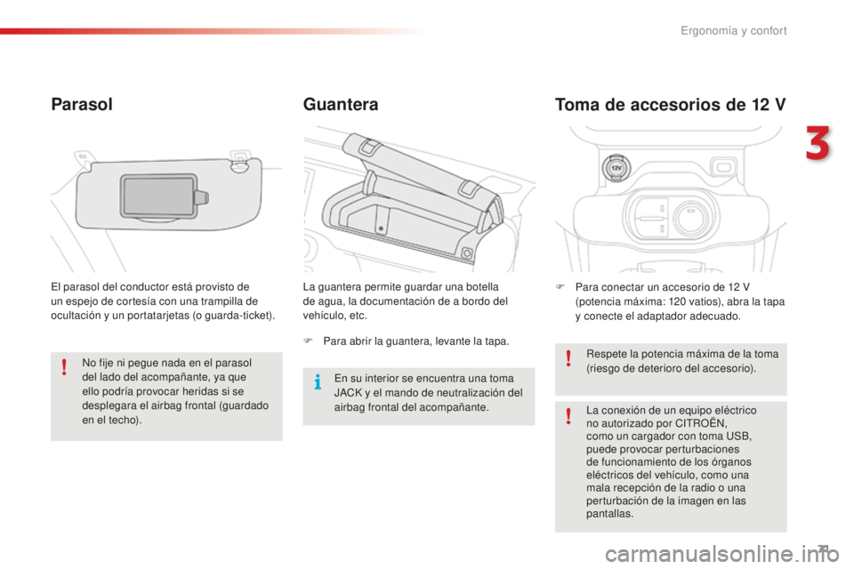 CITROEN C4 CACTUS 2018  Manuales de Empleo (in Spanish) 71
C4-cactus_es_Chap03_Ergonomie-et-confort_ed01-2016
Guantera
Parasol
El parasol del conductor está provisto de 
un espejo de cortesía con una trampilla de 
ocultación y un portatarjetas (o guarda