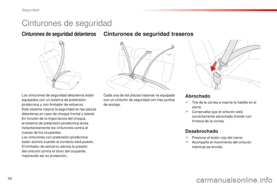 CITROEN C4 CACTUS 2018  Manuales de Empleo (in Spanish) 96
C4-cactus_es_Chap05_securite_ed01-2016
Cinturones de seguridad
Cinturones de seguridad delanteros
Los cinturones de seguridad delanteros están 
equipados con un sistema de pretensión 
pirotécnic