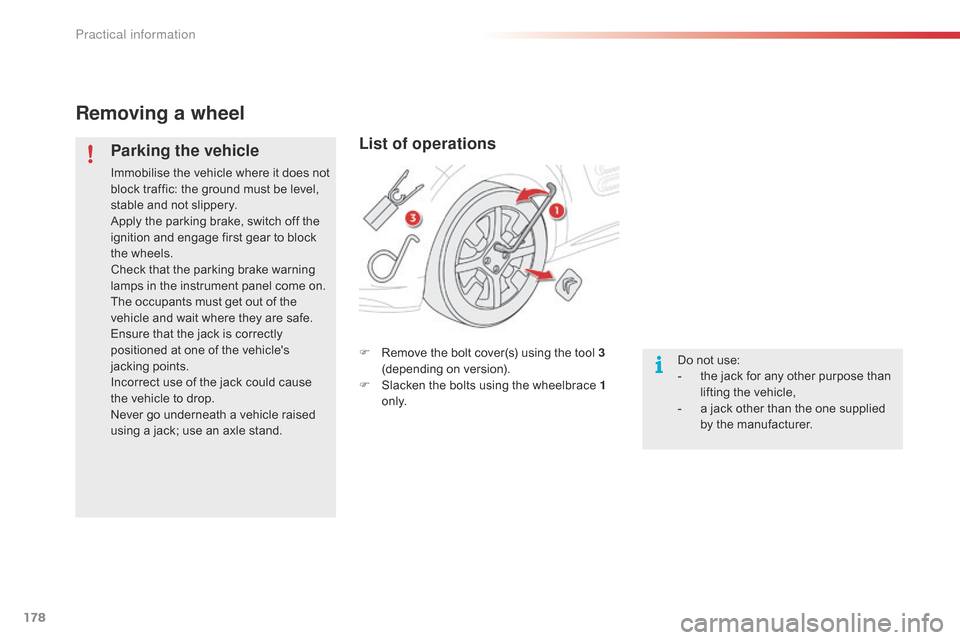 Citroen C4 CACTUS RHD 2014.5 1.G Owners Manual 178
Removing a wheel
Parking the vehicle
Immobilise the vehicle where it does not block traffic: the ground must be level,
s
table and not slippery.
Apply
the Citroen C4 CACTUS RHD 2014.5 1.G Owners Manual 178
Removing a wheel
Parking the vehicle
Immobilise the vehicle where it does not block traffic: the ground must be level,
s
table and not slippery.
Apply
the