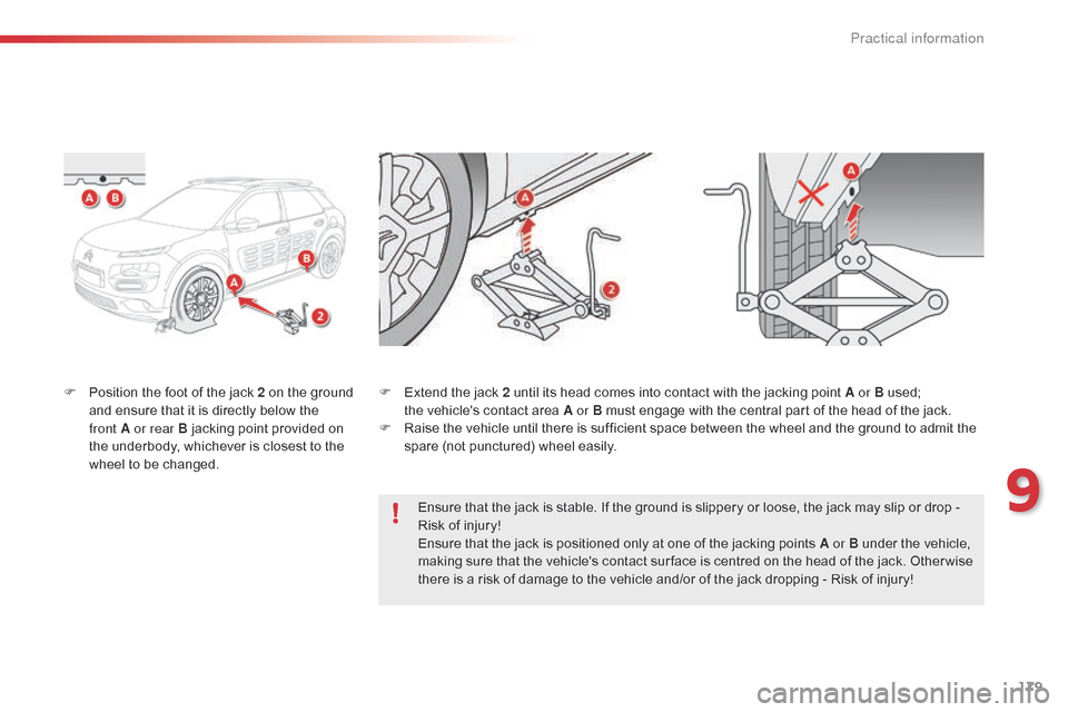 Citroen C4 CACTUS RHD 2014.5 1.G Owners Manual 179
F Position the foot of the jack 2 on the ground a
nd ensure that it is directly below the
f
ront A or rear B jacking point provided Citroen C4 CACTUS RHD 2014.5 1.G Owners Manual 179
F Position the foot of the jack 2 on the ground a
nd ensure that it is directly below the
f
ront A or rear B jacking point provided