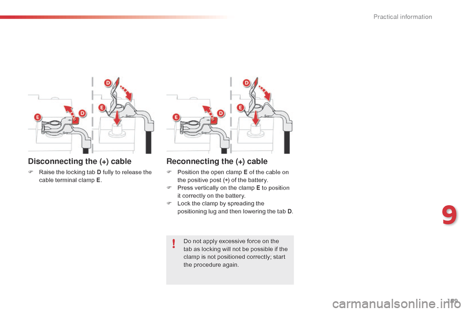 Citroen C4 CACTUS RHD 2014.5 1.G User Guide 199
Do not apply excessive force on the tab   as   locking   will   not   be   possible   if   the  
c

lamp   is   not   positioned   correctly;   start  
t

he   procedure   