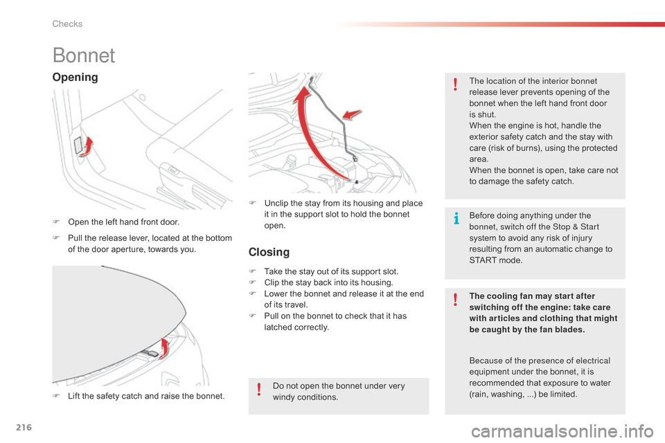 Citroen C4 CACTUS RHD 2014.5 1.G Owners Manual 216
bonnet
F Open  the   left   hand   front   door. The location of the interior bonnet 
release
  lever   prevents   opening   of   the  
b

onnet   when   the   left   hand   front