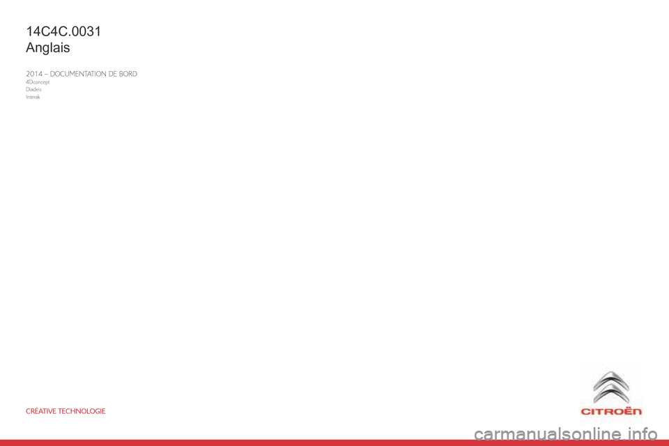 Citroen C4 CACTUS RHD 2014.5 1.G Owners Manual CRÉATIVE TECHNOLOGIE
2014 – DOCUMENTATION DE BORD4Dconcept
Diadeis
Interak
14C4C.0031
Anglais 