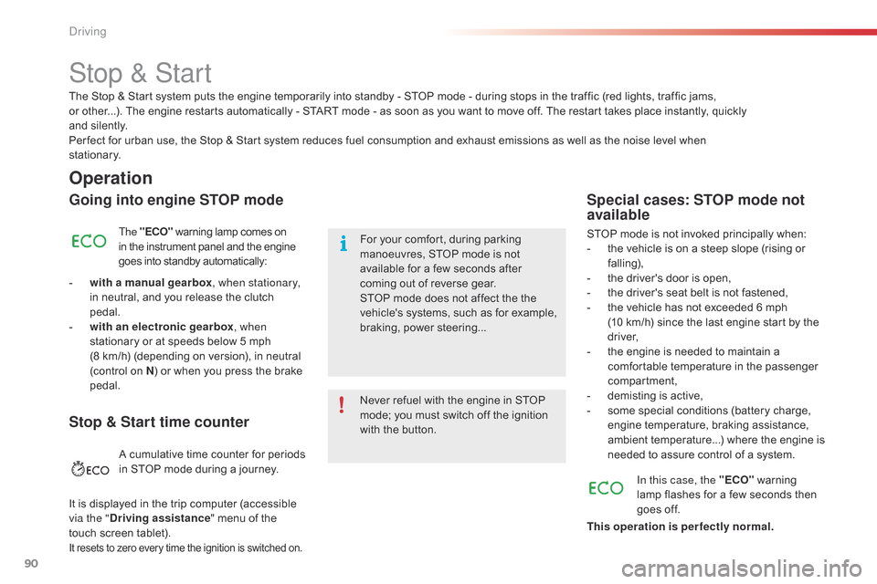 Citroen C4 CACTUS RHD 2014.5 1.G Owners Manual 90
Stop & Start
Operation
Going into engine STOP mode
The "ECO"  warning   lamp   comes   on i
n   the   instrument   panel   and   the   engine g

oes   into   standby   automatically: