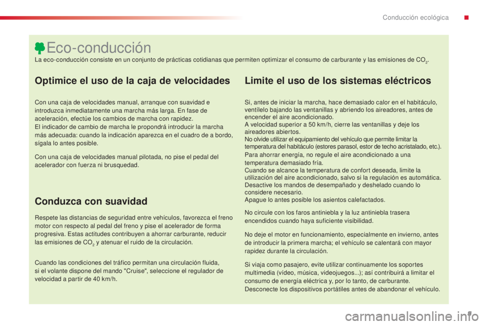 CITROEN C4 CACTUS 2015  Manuales de Empleo (in Spanish) 9
C4_cactus_es_Chap00c_eco-conduite_ed02-2014
Optimice el uso de la caja de velocidades
Con una caja de velocidades manual, arranque con suavidad e 
introduzca inmediatamente una marcha más larga. en