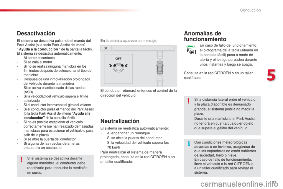 CITROEN C4 CACTUS 2015 Manuales de Empleo (in Spanish) 107
C4_cactus_es_Chap05_conduite_ed02-2014
Con condiciones meteorológicas
adversas o en invierno, asegúrese de
que los captadores no estén cubiertos
de suciedad, hielo o nieve.
en c
aso de fallo CITROEN C4 CACTUS 2015 Manuales de Empleo (in Spanish) 107
C4_cactus_es_Chap05_conduite_ed02-2014
Con condiciones meteorológicas
adversas o en invierno, asegúrese de
que los captadores no estén cubiertos
de suciedad, hielo o nieve.
en c
aso de fallo