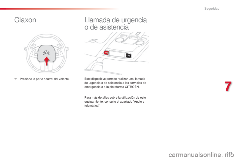 CITROEN C4 CACTUS 2015 Manuales de Empleo (in Spanish) 125
C4_cactus_es_Chap07_securite_ed02-2014
este dispositivo permite realizar una llamada
de urgencia o de asistencia a los servicios de
emergencia o a la plataforma C
i
t
R
OË
n.
llamada de urgenc CITROEN C4 CACTUS 2015 Manuales de Empleo (in Spanish) 125
C4_cactus_es_Chap07_securite_ed02-2014
este dispositivo permite realizar una llamada
de urgencia o de asistencia a los servicios de
emergencia o a la plataforma C
i
t
R
OË
n.
llamada de urgenc
