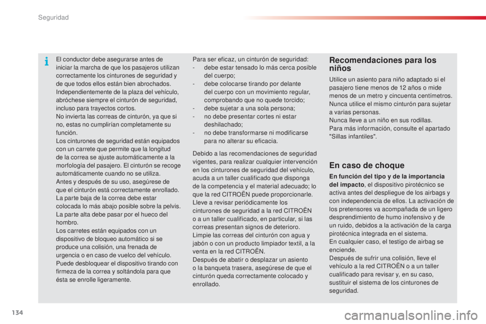 CITROEN C4 CACTUS 2015 Manuales de Empleo (in Spanish) 134
C4_cactus_es_Chap07_securite_ed02-2014
el conductor debe asegurarse antes de
iniciar la marcha de que los pasajeros utilizan
correctamente los cinturones de seguridad y
de que todos ellos está CITROEN C4 CACTUS 2015 Manuales de Empleo (in Spanish) 134
C4_cactus_es_Chap07_securite_ed02-2014
el conductor debe asegurarse antes de
iniciar la marcha de que los pasajeros utilizan
correctamente los cinturones de seguridad y
de que todos ellos está