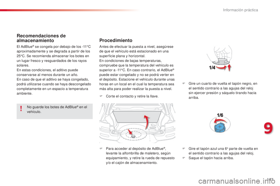 CITROEN C4 CACTUS 2015 Manuales de Empleo (in Spanish) 167
C4_cactus_es_Chap09_info-pratiques_ed02-2014
Recomendaciones de
almacenamiento
no guarde los botes de ad Blue® en el
vehículo.
Procedimiento
F Corte el contacto y retire la llave.
F
P
ara a CITROEN C4 CACTUS 2015 Manuales de Empleo (in Spanish) 167
C4_cactus_es_Chap09_info-pratiques_ed02-2014
Recomendaciones de
almacenamiento
no guarde los botes de ad Blue® en el
vehículo.
Procedimiento
F Corte el contacto y retire la llave.
F
P
ara a