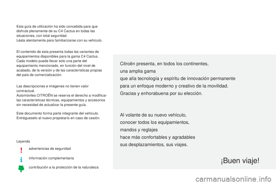 CITROEN C4 CACTUS 2015  Manuales de Empleo (in Spanish) leyendaadvertencias de seguridad
información complementaria
contribución a la protección de la naturaleza
Citroën presenta, en todos los continentes,
una amplia gama
que alía tecnología y espír