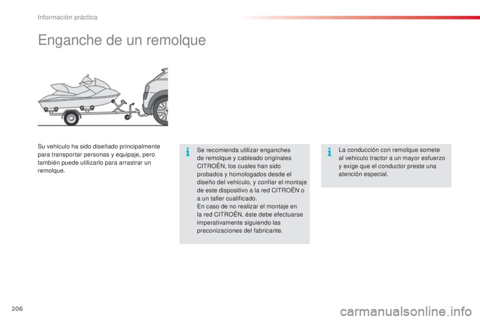 CITROEN C4 CACTUS 2015 Manuales de Empleo (in Spanish) 206
C4_cactus_es_Chap09_info-pratiques_ed02-2014
enganche de un remolque
Se recomienda utilizar enganches
de remolque y cableado originales
C
i
t
R
OË
n, l
os cuales han sido
probados y homologa CITROEN C4 CACTUS 2015 Manuales de Empleo (in Spanish) 206
C4_cactus_es_Chap09_info-pratiques_ed02-2014
enganche de un remolque
Se recomienda utilizar enganches
de remolque y cableado originales
C
i
t
R
OË
n, l
os cuales han sido
probados y homologa