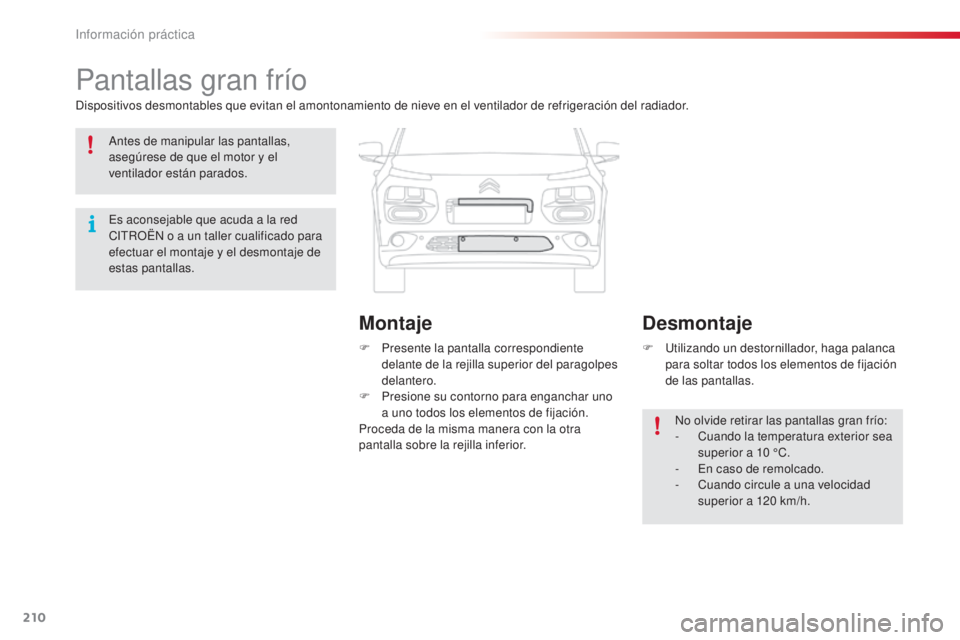 CITROEN C4 CACTUS 2015 Manuales de Empleo (in Spanish) 210
C4_cactus_es_Chap09_info-pratiques_ed02-2014
Pantallas gran frío
dispositivos desmontables que evitan el amontonamiento de nieve en el ventilador de refrigeración del radiador.F
P
resente la CITROEN C4 CACTUS 2015 Manuales de Empleo (in Spanish) 210
C4_cactus_es_Chap09_info-pratiques_ed02-2014
Pantallas gran frío
dispositivos desmontables que evitan el amontonamiento de nieve en el ventilador de refrigeración del radiador.F
P
resente la