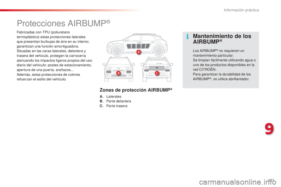 CITROEN C4 CACTUS 2015 Manuales de Empleo (in Spanish) 211
C4_cactus_es_Chap09_info-pratiques_ed02-2014
Fabricadas con tPu (poliuretano
termoplástico) estas protecciones laterales
que presentan burbujas de aire en su interior,
garantizan una función CITROEN C4 CACTUS 2015 Manuales de Empleo (in Spanish) 211
C4_cactus_es_Chap09_info-pratiques_ed02-2014
Fabricadas con tPu (poliuretano
termoplástico) estas protecciones laterales
que presentan burbujas de aire en su interior,
garantizan una función