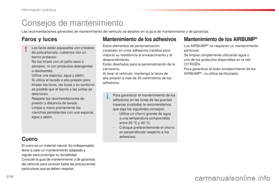 CITROEN C4 CACTUS 2015 Manuales de Empleo (in Spanish) 214
C4_cactus_es_Chap09_info-pratiques_ed02-2014
Consejos de mantenimiento
las recomendaciones generales de mantenimiento del vehículo se detallan en la guía de mantenimiento y de garantías.
lo
s f CITROEN C4 CACTUS 2015 Manuales de Empleo (in Spanish) 214
C4_cactus_es_Chap09_info-pratiques_ed02-2014
Consejos de mantenimiento
las recomendaciones generales de mantenimiento del vehículo se detallan en la guía de mantenimiento y de garantías.
lo
s f