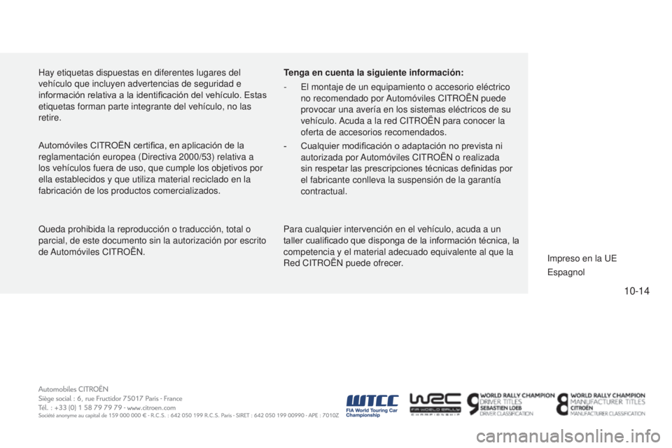 CITROEN C4 CACTUS 2015  Manuales de Empleo (in Spanish) 10-14
C4_cactus_es_Chap14_couv-fin_ed02-2014
Hay etiquetas dispuestas en diferentes lugares del 
vehículo que incluyen advertencias de seguridad e 
información relativa a la identificación del veh