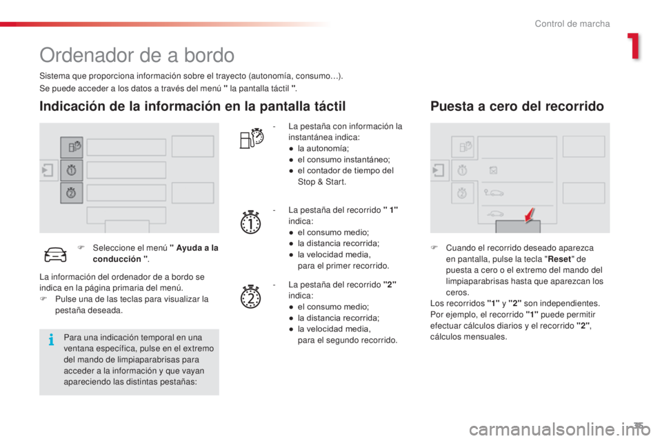 CITROEN C4 CACTUS 2015  Manuales de Empleo (in Spanish) 35
C4_cactus_es_Chap01_controle-de-marche_ed02-2014
Ordenador de a bordo
Sistema que proporciona información sobre el trayecto (autonomía, consumo…).
Indicación de la información en la pantalla 