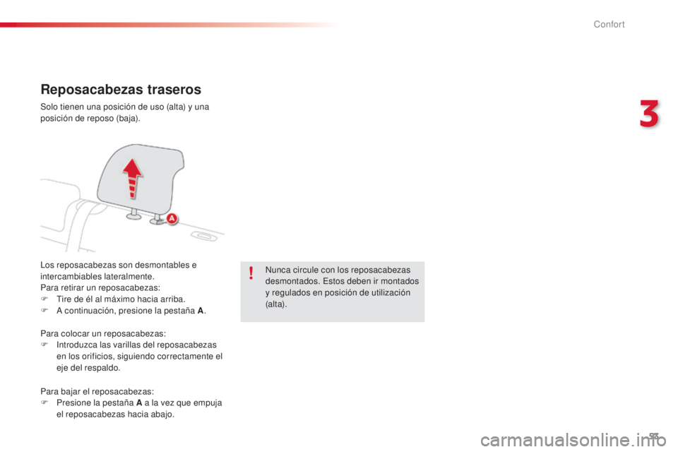 CITROEN C4 CACTUS 2015 Manuales de Empleo (in Spanish) 53
C4_cactus_es_Chap03_confort_ed02-2014
Reposacabezas traseros
los reposacabezas son desmontables e
intercambiables lateralmente.
Para retirar un reposacabezas:
F t
i
re de él al máximo hacia ar CITROEN C4 CACTUS 2015 Manuales de Empleo (in Spanish) 53
C4_cactus_es_Chap03_confort_ed02-2014
Reposacabezas traseros
los reposacabezas son desmontables e
intercambiables lateralmente.
Para retirar un reposacabezas:
F t
i
re de él al máximo hacia ar