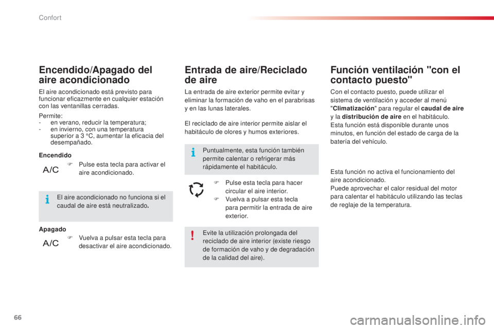 CITROEN C4 CACTUS 2015 Manuales de Empleo (in Spanish) 66
C4_cactus_es_Chap03_confort_ed02-2014
evite la utilización prolongada del
reciclado de aire interior (existe riesgo
de formación de vaho y de degradación
de la calidad del aire).
Permite:
-
CITROEN C4 CACTUS 2015 Manuales de Empleo (in Spanish) 66
C4_cactus_es_Chap03_confort_ed02-2014
evite la utilización prolongada del
reciclado de aire interior (existe riesgo
de formación de vaho y de degradación
de la calidad del aire).
Permite:
-