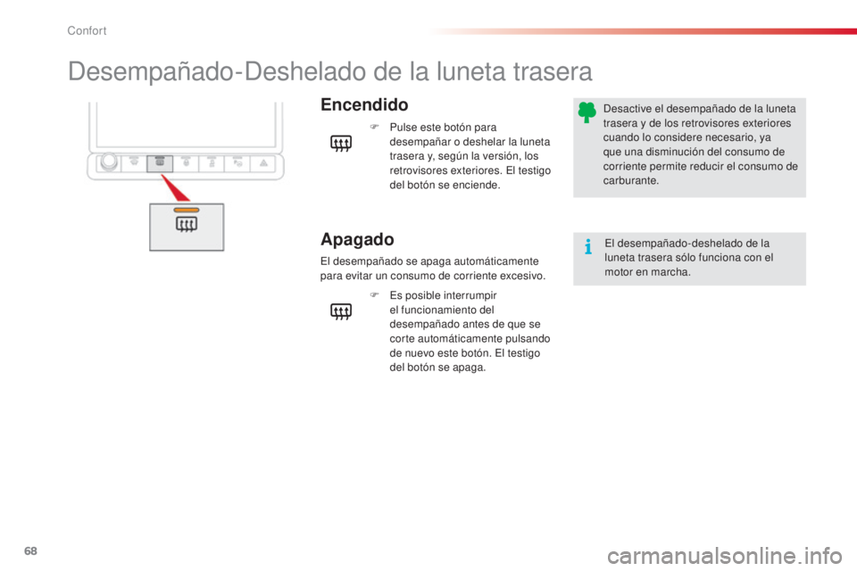 CITROEN C4 CACTUS 2015 Manuales de Empleo (in Spanish) 68
C4_cactus_es_Chap03_confort_ed02-2014
desempañado-deshelado de la luneta trasera
Encendido
Apagado
F Pulse este botón para
desempañar o deshelar la luneta
trasera y, según la versión, los
r CITROEN C4 CACTUS 2015 Manuales de Empleo (in Spanish) 68
C4_cactus_es_Chap03_confort_ed02-2014
desempañado-deshelado de la luneta trasera
Encendido
Apagado
F Pulse este botón para
desempañar o deshelar la luneta
trasera y, según la versión, los
r