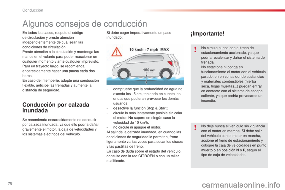 CITROEN C4 CACTUS 2015  Manuales de Empleo (in Spanish) 78
C4_cactus_es_Chap05_conduite_ed02-2014
algunos consejos de conducción
en todos los casos, respete el código 
de circulación y preste atención 
independientemente de cuál sean las 
condiciones 