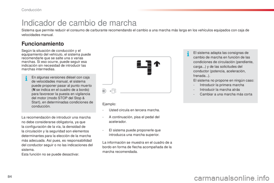 CITROEN C4 CACTUS 2015  Manuales de Empleo (in Spanish) 84
C4_cactus_es_Chap05_conduite_ed02-2014
Funcionamiento
indicador de cambio de marcha
Sistema que permite reducir el consumo de carburante recomendando el cambio a una marcha más larga en los vehíc