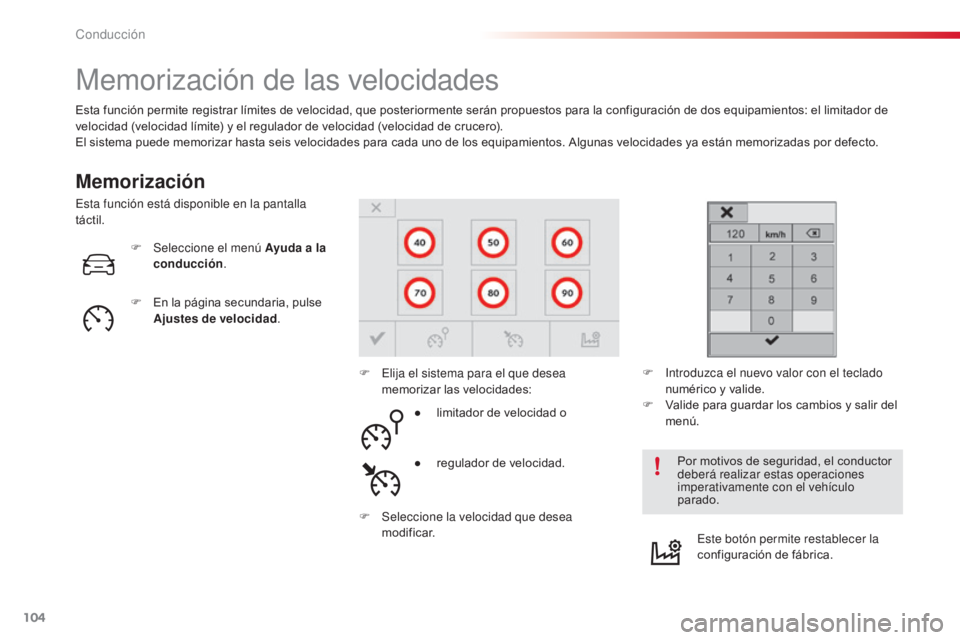 CITROEN C4 CACTUS 2014  Manuales de Empleo (in Spanish) 104
E3_es_Chap05_conduite_ed01-2014
Memorización de las velocidades
Memorización
Esta función permite registrar límites de velocidad, que posteriormente serán propuestos para la configuración de