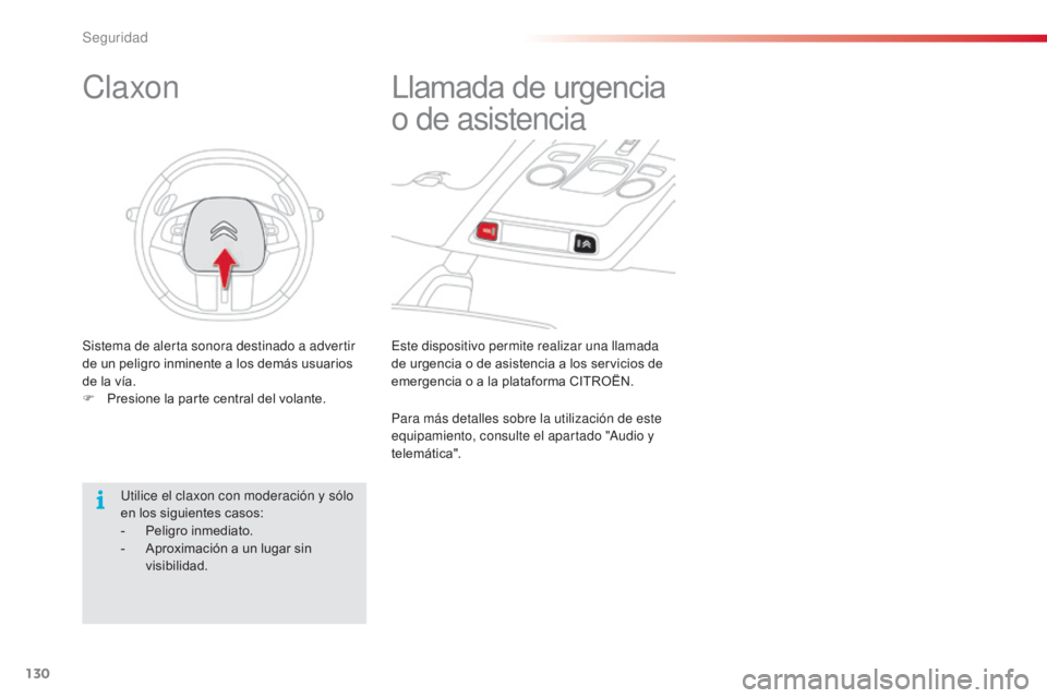 CITROEN C4 CACTUS 2014 Manuales de Empleo (in Spanish) 130
E3_es_Chap07_securite_ed01-2014
Este dispositivo permite realizar una llamada
de urgencia o de asistencia a los servicios de
emergencia o a la plataforma CITROËN.
Llamada de urgencia
o de asis CITROEN C4 CACTUS 2014 Manuales de Empleo (in Spanish) 130
E3_es_Chap07_securite_ed01-2014
Este dispositivo permite realizar una llamada
de urgencia o de asistencia a los servicios de
emergencia o a la plataforma CITROËN.
Llamada de urgencia
o de asis