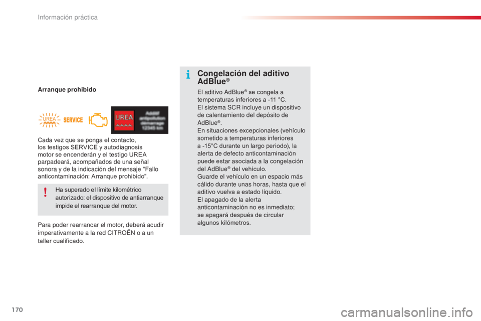 CITROEN C4 CACTUS 2014 Manuales de Empleo (in Spanish) 170
E3_es_Chap09_info_pratiques_ed01-2014
Arranque prohibido
Para poder rearrancar el motor, deberá acudir
imperativamente a la red CITROËN o a un
taller cualificado.Ha superado el límite kilomé CITROEN C4 CACTUS 2014 Manuales de Empleo (in Spanish) 170
E3_es_Chap09_info_pratiques_ed01-2014
Arranque prohibido
Para poder rearrancar el motor, deberá acudir
imperativamente a la red CITROËN o a un
taller cualificado.Ha superado el límite kilomé