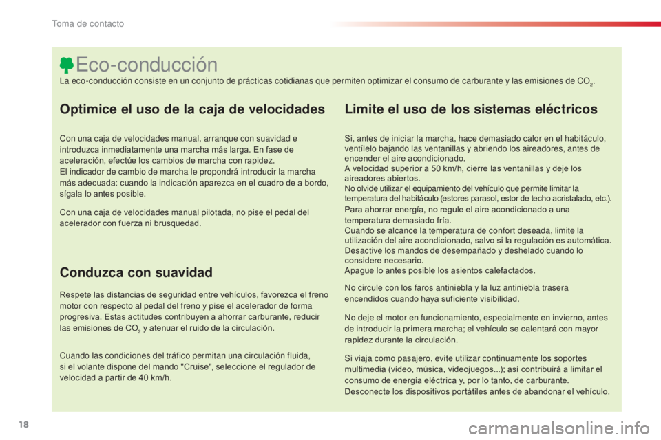 CITROEN C4 CACTUS 2014 Manuales de Empleo (in Spanish) 18
E3_es_Chap00b_prise-en-main_ed01-2014
Optimice el uso de la caja de velocidades
Con una caja de velocidades manual, arranque con suavidad e
introduzca inmediatamente una marcha más larga. En fase CITROEN C4 CACTUS 2014 Manuales de Empleo (in Spanish) 18
E3_es_Chap00b_prise-en-main_ed01-2014
Optimice el uso de la caja de velocidades
Con una caja de velocidades manual, arranque con suavidad e
introduzca inmediatamente una marcha más larga. En fase