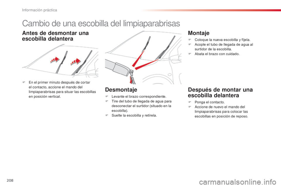 CITROEN C4 CACTUS 2014 Manuales de Empleo (in Spanish) 208
E3_es_Chap09_info_pratiques_ed01-2014
Cambio de una escobilla del limpiaparabrisas
F En el primer minuto después de cortar el contacto, accione el mando del
limpiaparabrisas para situar las esco CITROEN C4 CACTUS 2014 Manuales de Empleo (in Spanish) 208
E3_es_Chap09_info_pratiques_ed01-2014
Cambio de una escobilla del limpiaparabrisas
F En el primer minuto después de cortar el contacto, accione el mando del
limpiaparabrisas para situar las esco